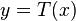 y = T(x)