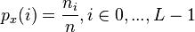 p_x(i) = \frac{n_i}{n}, i\in {0,..., L - 1} 