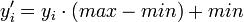 y_i‘ = y_i \cdot(max - min) + min