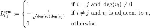 L^{\text{sym}}_{i,j}:=
\begin{cases}
1 & \mbox{if}\ i = j\ \mbox{and}\ \deg(v_i) \neq 0\-\frac{1}{\sqrt{\deg(v_i)\deg(v_j)}} & \mbox{if}\ i \neq j\ \mbox{and}\ v_i \mbox{ is adjacent to } v_j \0 & \mbox{otherwise}.
\end{cases}
