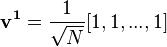 \mathbf{v^1} = \frac{1}{\sqrt{N}} [1, 1, ..., 1] 