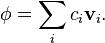 
\begin{align}
\phi = \sum_i c_i \mathbf{v}_i.
\end{align}
