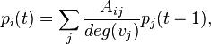 
p_i(t) = \sum_j \frac{A_{ij}}{deg(v_j)} p_j(t-1),
