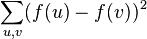 \sum_{u,v}(f(u) - f(v) )^2