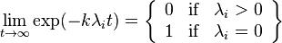 \lim_{t \to \infty} \exp(-k \lambda_i t) = \left\{ \begin{array}{rlr}0 & \text{if}  &\lambda_i > 0 \\ 1 & \text{if} & \lambda_i = 0 \end{array} \right\} 