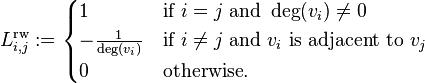 L^{\text{rw}}_{i,j}:=
\begin{cases}
1 & \mbox{if}\ i = j\ \mbox{and}\ \deg(v_i) \neq 0\-\frac{1}{\deg(v_i)} & \mbox{if}\ i \neq j\ \mbox{and}\ v_i \mbox{ is adjacent to } v_j \0 & \mbox{otherwise}.
\end{cases}
