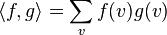 \langle f,g\rangle = \sum_{v} f(v)g(v)