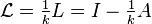 \mathcal{L} = \tfrac{1}{k} L = I - \tfrac{1}{k} A