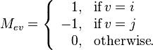 M_{ev} = \left\{ \begin{array}{rl}1, & \text{if}\,v=i\\-1, & \text{if}\,v=j\\0, & \text{otherwise}.\end{array}\right.