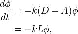 
\begin{align}
\frac{d \phi}{d t} & = -k(D-A)\phi \& = -k L \phi,
\end{align}
