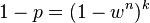 
1 - p = (1 - w^n)^k
