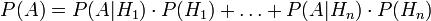 P( A )=P( A | H_1) \\cdot P( H_1)+\\ldots +P( A | H_n) \\cdot P( H_n)