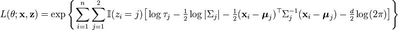 L(\theta;\mathbf{x},\mathbf{z}) = \exp \left\{ \sum_{i=1}^n \sum_{j=1}^2 \mathbb{I}(z_i=j) \big[ \log \tau_j -\tfrac{1}{2} \log |\Sigma_j| -\tfrac{1}{2}(\mathbf{x}_i-\boldsymbol{\mu}_j)^\top\Sigma_j^{-1} (\mathbf{x}_i-\boldsymbol{\mu}_j) -\tfrac{d}{2} \log(2\pi) \big] \right\} 