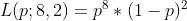 L(p;8,2)={p^8}*{(1-p)^2}