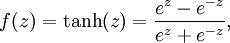 
f(z) = \tanh(z) = \frac{e^z - e^{-z}}{e^z + e^{-z}},  
