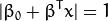 |\beta_{0} + \beta^{T} x| = 1