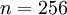 \textstyle n=256