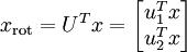 \begin{align}
x_{\rm rot} = U^Tx = \begin{bmatrix} u_1^Tx \\ u_2^Tx \end{bmatrix} 
\end{align}