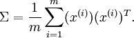 \begin{align}
\Sigma = \frac{1}{m} \sum_{i=1}^m (x^{(i)})(x^{(i)})^T. 
\end{align}