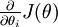 \textstyle \frac{\partial}{\partial \theta_i} J(\theta)