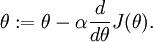 \begin{align}
\theta := \theta - \alpha \frac{d}{d\theta}J(\theta).
\end{align}