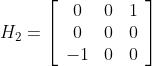 {H_2}=\left[{\begin{array}{*{20}{c}}
0&0&1\\
0&0&0\\
{-1}&0&0
\end{array}}\right]