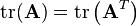  .mathrm{tr}(.mathbf{A} ) = .mathrm{tr}.left(.mathbf{A}^T .right)