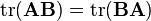  .mathrm{tr}(.mathbf{AB} ) = .mathrm{tr}(.mathbf{BA})