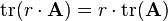  .mathrm{tr}(r .cdot .mathbf{A} ) = r .cdot .mathrm{tr}(.mathbf{A})