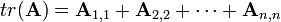 tr(.mathbf{A}) = .mathbf{A}_{1, 1} + .mathbf{A}_{2, 2} + .cdots + .mathbf{A}_{n, n} 