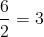 \frac{6}{2}=3