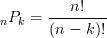 _{n}P_{k}=\frac{n!}{(n-k)!}