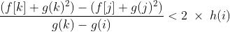 \frac{(f[k]+g(k)^2)-(f[j]+g(j)^2)}{g(k)-g(i)}<2\;\times\;h(i)