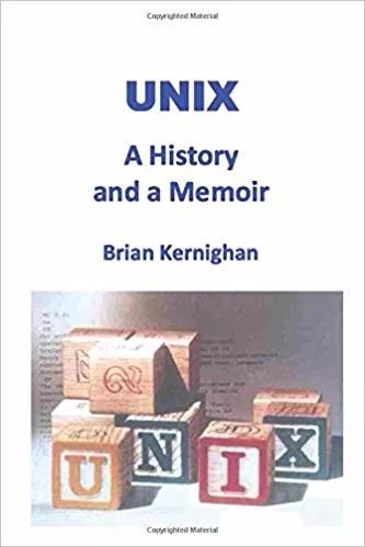 UNIX元老Kernighan出新书啦！《Unix: A History and a Memoir》了解一下？