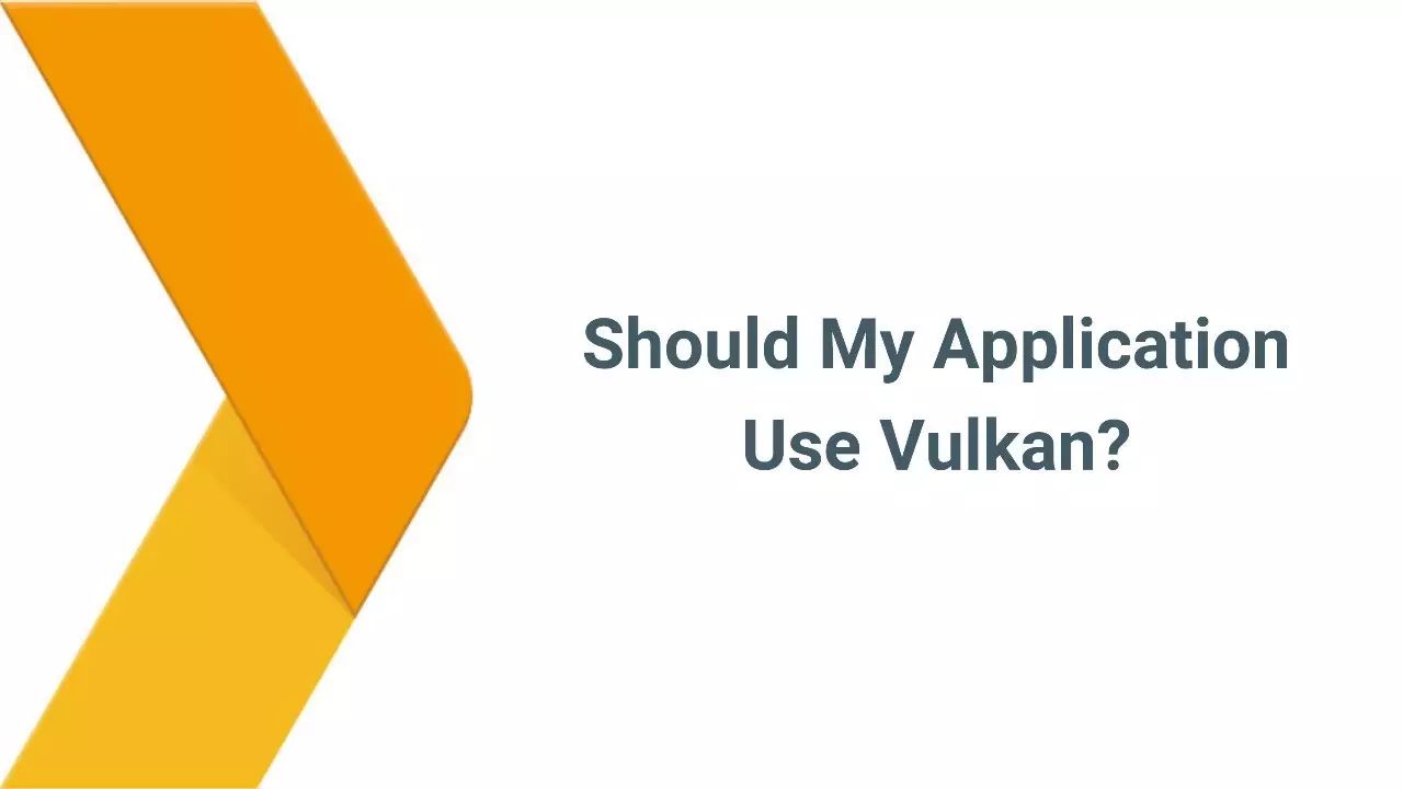 Vulkan-专为Android打造的高性能3D图像API (Google开发者大会演讲PPT&视频)