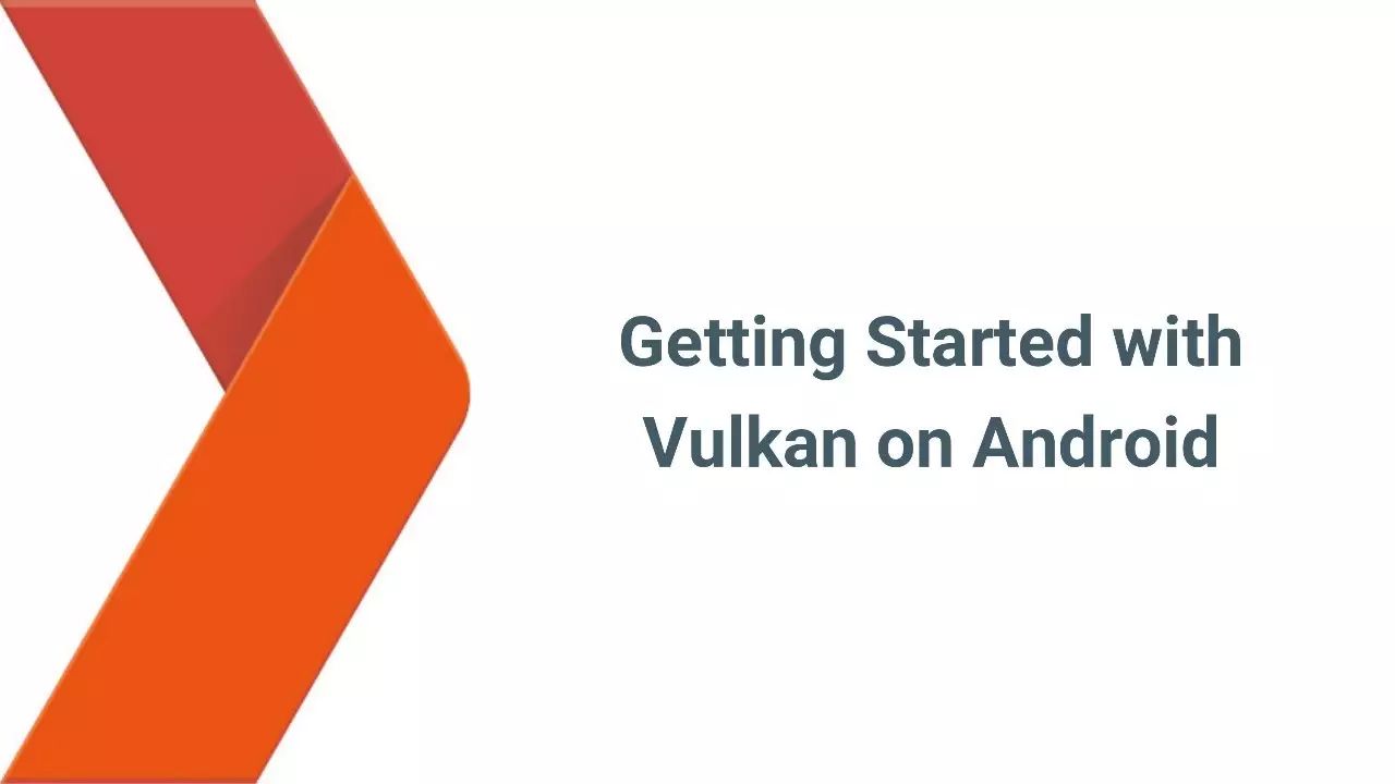 Vulkan-专为Android打造的高性能3D图像API (Google开发者大会演讲PPT&视频)