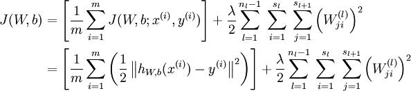  \\begin{align}J(W,b)&= \\left[ \\frac{1}{m} \\sum_{i=1}^m J(W,b;x^{(i)},y^{(i)}) \\right]                       + \\frac{\\lambda}{2} \\sum_{l=1}^{n_l-1} \\; \\sum_{i=1}^{s_l} \\; \\sum_{j=1}^{s_{l+1}} \\left( W^{(l)}_{ji} \\right)^2 \\\\&= \\left[ \\frac{1}{m} \\sum_{i=1}^m \\left( \\frac{1}{2} \\left\\| h_{W,b}(x^{(i)}) - y^{(i)} \\right\\|^2 \\right) \\right]                       + \\frac{\\lambda}{2} \\sum_{l=1}^{n_l-1} \\; \\sum_{i=1}^{s_l} \\; \\sum_{j=1}^{s_{l+1}} \\left( W^{(l)}_{ji} \\right)^2\\end{align}