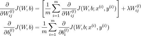 \\begin{align}\\frac{\\partial}{\\partial W_{ij}^{(l)}} J(W,b) &=\\left[ \\frac{1}{m} \\sum_{i=1}^m \\frac{\\partial}{\\partial W_{ij}^{(l)}} J(W,b; x^{(i)}, y^{(i)}) \\right] + \\lambda W_{ij}^{(l)} \\\\\\frac{\\partial}{\\partial b_{i}^{(l)}} J(W,b) &=\\frac{1}{m}\\sum_{i=1}^m \\frac{\\partial}{\\partial b_{i}^{(l)}} J(W,b; x^{(i)}, y^{(i)})\\end{align}