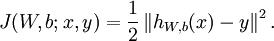 \\begin{align}J(W,b; x,y) = \\frac{1}{2} \\left\\| h_{W,b}(x) - y \\right\\|^2.\\end{align}