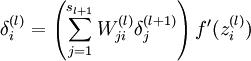  \\delta^{(l)}_i = \\left( \\sum_{j=1}^{s_{l+1}} W^{(l)}_{ji} \\delta^{(l+1)}_j \\right) f'(z^{(l)}_i)