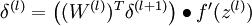  \\begin{align}\\delta^{(l)} = \\left((W^{(l)})^T \\delta^{(l+1)}\\right) \\bullet f'(z^{(l)})\\end{align}