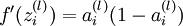 \\textstyle f'(z^{(l)}_i) = a^{(l)}_i (1- a^{(l)}_i)