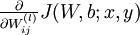 \\textstyle \\frac{\\partial}{\\partial W_{ij}^{(l)}} J(W,b; x, y)