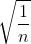 \\sqrt{\\frac{1}{n}}