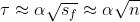 \\tau \\approx \\alpha \\sqrt{s_f}\\approx \\alpha \\sqrt{n}