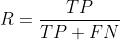 R = \\frac{TP}{TP+FN}