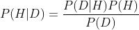 P(H|D)=\\frac{ P(D|H)P(H) }{ P( D)}