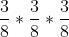 \\frac{3}{8}*\\frac{3}{8}*\\frac{3}{8}