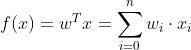 f(x)=w^Tx= \\sum_{i=0}^n w_i\\cdot x_i