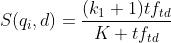 S(q_i,d)=\\frac{(k_1+1)tf_{td} }{ K+tf_{td}}